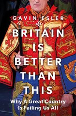 Britain Is Better Than This: Why a Great Country is Failing Us All цена и информация | Книги по социальным наукам | pigu.lt