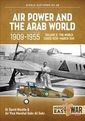 Air Power and the Arab World 1909-1955 Volume 6: World in Crisis, 1936-March 1941 kaina ir informacija | Socialinių mokslų knygos | pigu.lt