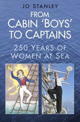 From Cabin 'Boys' to Captains: 250 Years of Women at Sea цена и информация | Исторические книги | pigu.lt