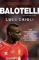 Balotelli: The Remarkable Story Behind the Sensational Headlines kaina ir informacija | Biografijos, autobiografijos, memuarai | pigu.lt