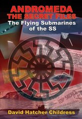 Andromeda - the Secret Files: The Flying Submarines of the Ss 2nd Revised edition kaina ir informacija | Socialinių mokslų knygos | pigu.lt