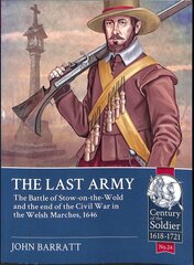 Last Army: The Battle of Stow-on-the-Wold and the End of the Civil War in the Welsh Marches 1646 kaina ir informacija | Istorinės knygos | pigu.lt