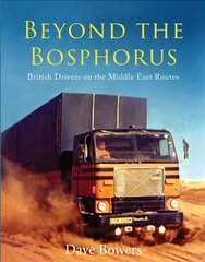 Beyond the Bosphorus: British Drivers on the Middle-East Routes цена и информация | Путеводители, путешествия | pigu.lt