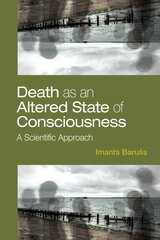 Death as an Altered State of Consciousness: A Scientific Approach kaina ir informacija | Socialinių mokslų knygos | pigu.lt