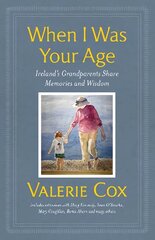 When I Was Your Age: Ireland's Grandparents Share Memories and Wisdom цена и информация | Исторические книги | pigu.lt