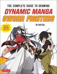 Complete Guide to Drawing Dynamic Manga Sword Fighters: (An Action-Packed Guide with Over 600 illustrations) kaina ir informacija | Knygos apie sveiką gyvenseną ir mitybą | pigu.lt