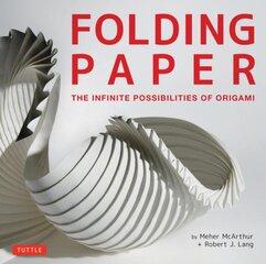 Folding Paper: The Infinite Possibilities of Origami: Featuring Origami Art from Some of the Worlds Best Contemporary Papercraft Artists kaina ir informacija | Knygos apie sveiką gyvenseną ir mitybą | pigu.lt