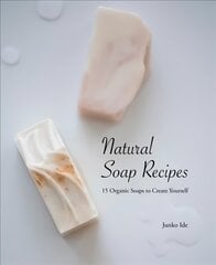 Natural Soap Recipes: 15 Organic Soaps To Create Yourself kaina ir informacija | Knygos apie sveiką gyvenseną ir mitybą | pigu.lt