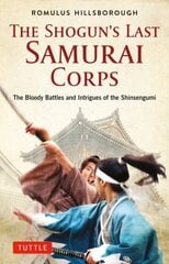 Shogun's Last Samurai Corps: The Bloody Battles and Intrigues of the Shinsengumi kaina ir informacija | Istorinės knygos | pigu.lt