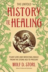 Untold History of Healing: Plant Lore and Medicinal Magic from the Stone Age to Present kaina ir informacija | Saviugdos knygos | pigu.lt