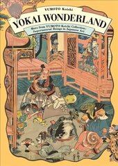 Yokai Wonderland: More from YUMOTO Koichi Collection: Supernatural Beings in Japanese Art цена и информация | Книги об искусстве | pigu.lt