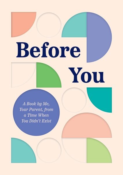 Before You: A Book by Me, Your Parent, from a Time When You Didn't Exist kaina ir informacija | Knygos apie sveiką gyvenseną ir mitybą | pigu.lt