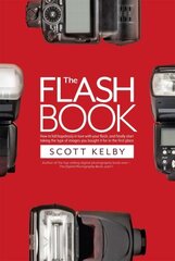 Flash Book: How to fall hopelessly in love with your flash, and finally start taking the type of images you bought it for in the first place цена и информация | Книги по фотографии | pigu.lt