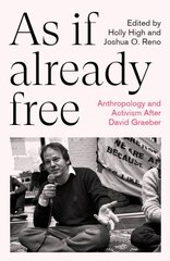 As If Already Free: Anthropology and Activism After David Graeber kaina ir informacija | Socialinių mokslų knygos | pigu.lt