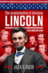 Who Really Killed Lincoln: Four Smoking Guns kaina ir informacija | Istorinės knygos | pigu.lt