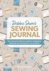 Debbie Shore's Sewing Journal: Your Personal Reference Guide to Designing, Planning and Sewing Your Own Projects kaina ir informacija | Knygos apie sveiką gyvenseną ir mitybą | pigu.lt