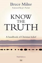 Know the Truth: A Handbook Of Christian Belief 3rd Revised edition kaina ir informacija | Dvasinės knygos | pigu.lt