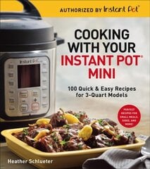 Cooking with your Instant Pot (R) Mini: 100 Quick & Easy Recipes for all 3-Quart Multicookers kaina ir informacija | Receptų knygos | pigu.lt