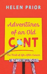 Adventures of an Old CxNT: The Thrill of Life After Cancer kaina ir informacija | Fantastinės, mistinės knygos | pigu.lt