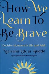 How We Learn to Be Brave: Decisive Moments in Life and Faith цена и информация | Духовная литература | pigu.lt