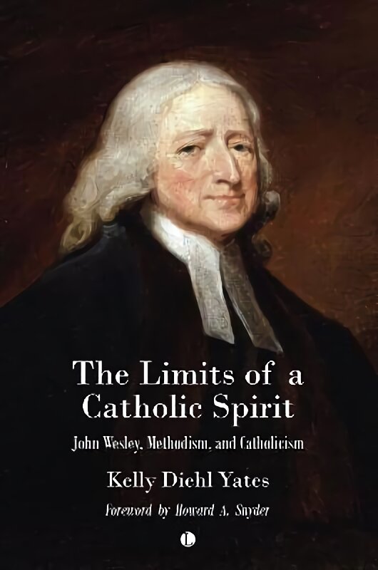 The Limits of a Catholic Spirit: John Wesley, Methodism, and Catholicism kaina ir informacija | Dvasinės knygos | pigu.lt