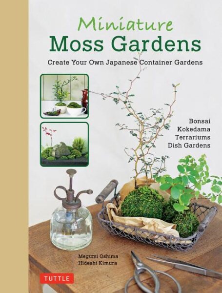 Miniature Moss Gardens: Create Your Own Japanese Container Gardens (Bonsai, Kokedama, Terrariums & Dish Gardens) Bilingual ed. kaina ir informacija | Knygos apie sodininkystę | pigu.lt