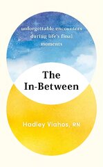 In-Between: Unforgettable Encounters During Life's Final Moments - THE NEW YORK TIMES BESTSELLER kaina ir informacija | Biografijos, autobiografijos, memuarai | pigu.lt