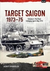 Target Saigon 1973-1975 Volume 4: The Final Collapse, April-May 1975 kaina ir informacija | Istorinės knygos | pigu.lt