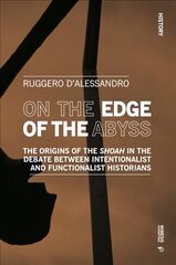 On the Edge of the Abyss: The Origins of the Shoah in the Debate between Intentionalist and Functionalist Historians цена и информация | Исторические книги | pigu.lt