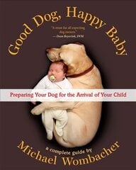Good Dog, Happy Baby: Preparing Your Dog for the arrival of Your Child kaina ir informacija | Saviugdos knygos | pigu.lt