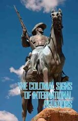 Colonial Signs of International Relations kaina ir informacija | Socialinių mokslų knygos | pigu.lt