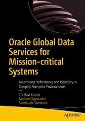 Oracle Global Data Services for Mission-critical Systems: Maximizing Performance and Reliability in Complex Enterprise Environments 1st ed. цена и информация | Книги по экономике | pigu.lt