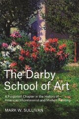 Darby School of Art: A Forgotten Chapter in the History of American Impressionist and Modern Painting kaina ir informacija | Knygos apie meną | pigu.lt