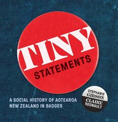 Tiny Statements: A Social History of Aotearoa New Zealand in Badges цена и информация | Книги об искусстве | pigu.lt