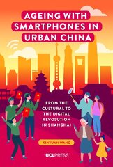 Ageing with Smartphones in Urban China: From the Cultural to the Digital Revolution in Shanghai kaina ir informacija | Socialinių mokslų knygos | pigu.lt