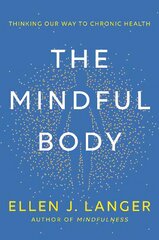 Mindful Body: Thinking Our Way to Lasting Health цена и информация | Самоучители | pigu.lt