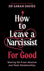 How to Leave a Narcissist ... For Good: Moving On From Abusive and Toxic Relationships Main цена и информация | Самоучители | pigu.lt