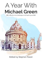 Year With Michael Green: 365 reflections to challenge and inspire your faith цена и информация | Духовная литература | pigu.lt