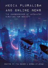 Media Pluralism and Online News: The Consequences of Automated Curation for Society New edition kaina ir informacija | Socialinių mokslų knygos | pigu.lt