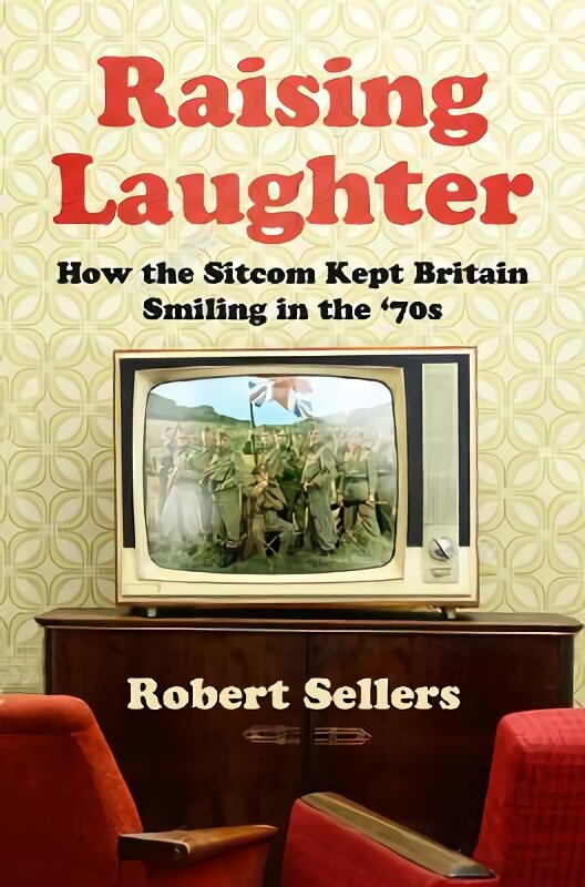 Raising Laughter: How the Sitcom Kept Britain Smiling in the '70s New edition цена и информация | Knygos apie meną | pigu.lt