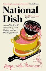 National Dish: Around the World in Search of Food, History and the Meaning of Home цена и информация | Книги рецептов | pigu.lt