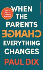 When the Parents Change, Everything Changes: Seismic Shifts in Children's Behaviour kaina ir informacija | Saviugdos knygos | pigu.lt