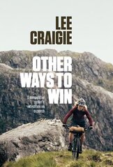 Other Ways to Win: A competitive cyclist's reflections on success цена и информация | Биографии, автобиогафии, мемуары | pigu.lt