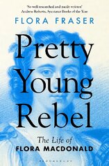 Pretty Young Rebel: The Life of Flora Macdonald цена и информация | Исторические книги | pigu.lt