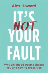 It's Not Your Fault: Why Childhood Trauma Shapes You and How to Break Free kaina ir informacija | Saviugdos knygos | pigu.lt