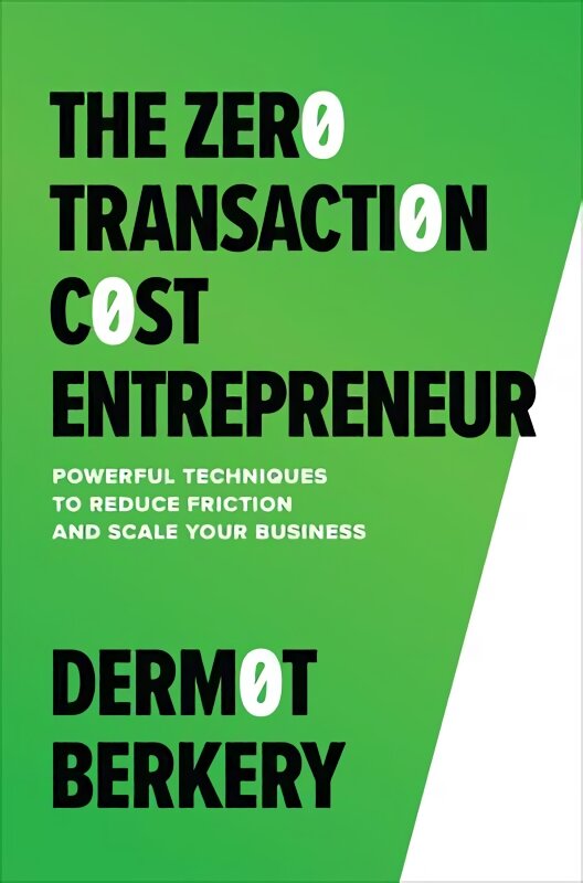 Zero Transaction Cost Entrepreneur: Powerful Techniques to Reduce Friction and Scale Your Business kaina ir informacija | Ekonomikos knygos | pigu.lt