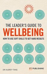 Leader's Guide to Wellbeing: How to use soft skills to get hard results kaina ir informacija | Ekonomikos knygos | pigu.lt