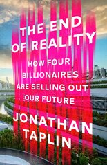 End of Reality: How four billionaires are selling out our future цена и информация | Книги по экономике | pigu.lt