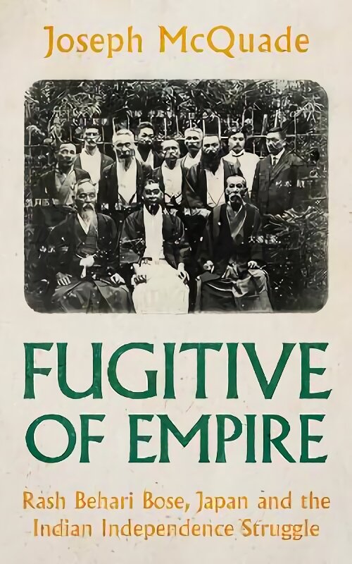 Fugitive of Empire: Rash Behari Bose, Japan and the Indian Independence Struggle kaina ir informacija | Biografijos, autobiografijos, memuarai | pigu.lt