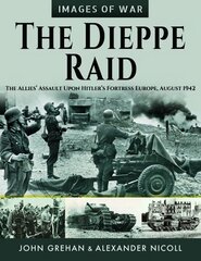 Dieppe Raid: The Allies Assault Upon Hitler s Fortress Europe, August 1942 kaina ir informacija | Istorinės knygos | pigu.lt
